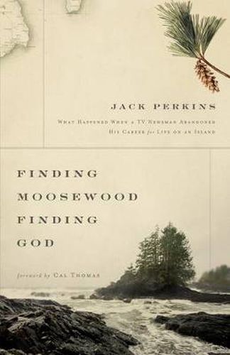 Cover image for Finding Moosewood, Finding God: What Happened When a TV Newsman Abandoned His Career for Life on an Island