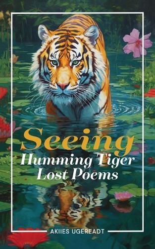 Cover image for Seeing Humming Tiger Lost Poems