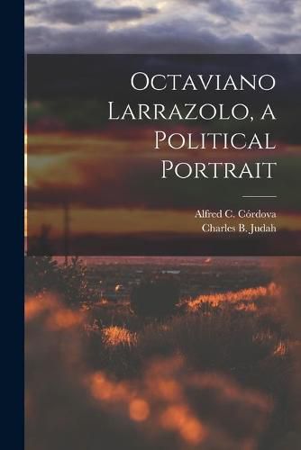 Cover image for Octaviano Larrazolo, a Political Portrait