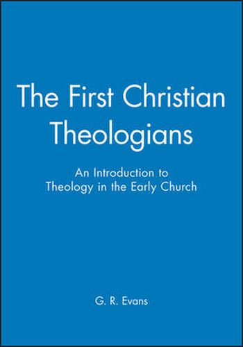 Cover image for The First Christian Theologians: An Introduction to Theology in the Early Church