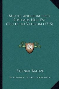 Cover image for Miscellaneorum Liber Septimus Hoc Est Collectio Veterum (1715)