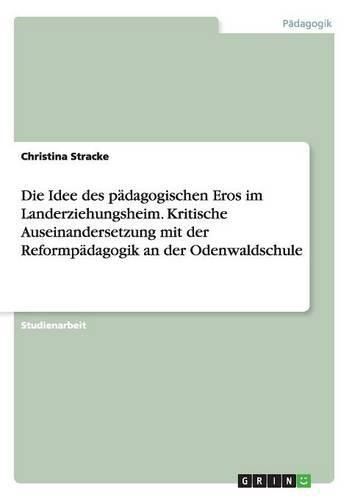 Cover image for Die Idee des padagogischen Eros im Landerziehungsheim. Kritische Auseinandersetzung mit der Reformpadagogik an der Odenwaldschule