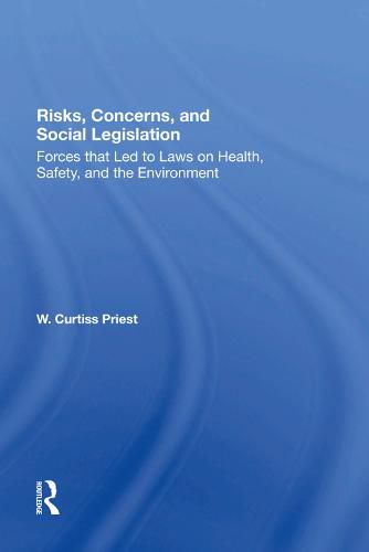 Cover image for Risks, Concerns, and Social Legislation: Forces that Led to Laws on Health, Safety, and the Environment