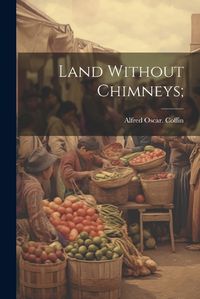 Cover image for Land Without Chimneys;