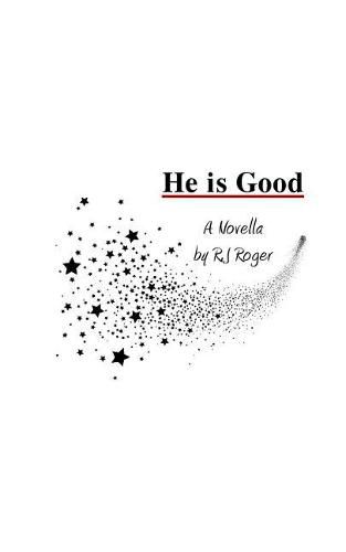 He is Good: A Novella