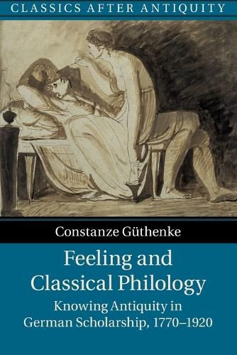 Cover image for Feeling and Classical Philology: Knowing Antiquity in German Scholarship, 1770-1920