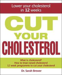 Cover image for Cut Your Cholesterol: A Three-month Programme to Reducing Cholesterol