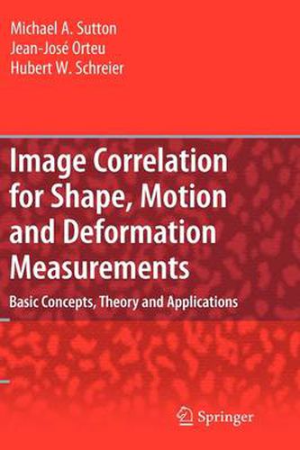 Image Correlation for Shape, Motion and Deformation Measurements: Basic Concepts,Theory and Applications