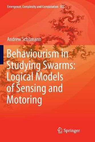 Cover image for Behaviourism in Studying Swarms: Logical Models of Sensing and Motoring