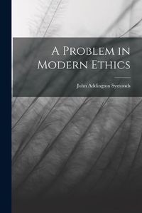 Cover image for A Problem in Modern Ethics