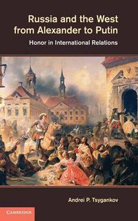 Cover image for Russia and the West from Alexander to Putin: Honor in International Relations