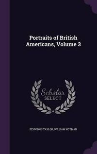 Cover image for Portraits of British Americans, Volume 3