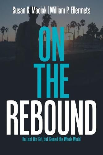 Cover image for On the Rebound: He Lost His Girl, but Gained the Whole World