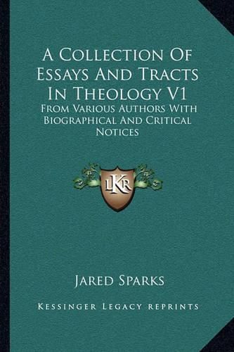 Cover image for A Collection of Essays and Tracts in Theology V1: From Various Authors with Biographical and Critical Notices