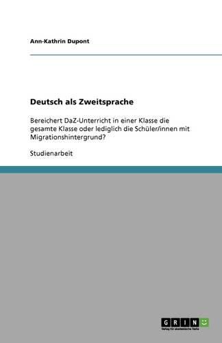 Deutsch als Zweitsprache: Bereichert DaZ-Unterricht in einer Klasse die gesamte Klasse oder lediglich die Schuler/innen mit Migrationshintergrund?