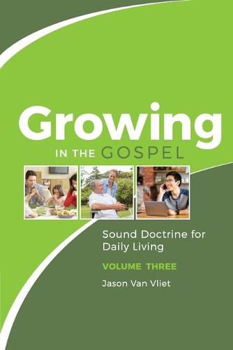 Cover image for Growing in the Gospel: Sound Doctrine for Daily Living (Volume 3)