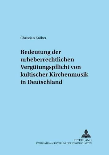 Cover image for Zur Bedeutung Der Urheberrechtlichen Verguetungspflicht Von Kultischer Kirchenmusik in Deutschland