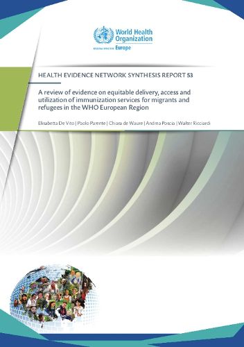 A review of evidence on equitable delivery, access and utilization of immunization services for migrants and refugees in the WHO European Region