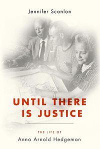 Cover image for Until There Is Justice: The Life of Anna Arnold Hedgeman