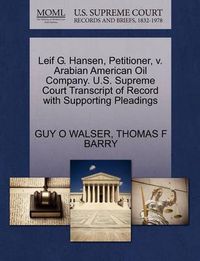 Cover image for Leif G. Hansen, Petitioner, V. Arabian American Oil Company. U.S. Supreme Court Transcript of Record with Supporting Pleadings