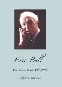 Cover image for Eric Ball: His Life and Music, 1903-1989