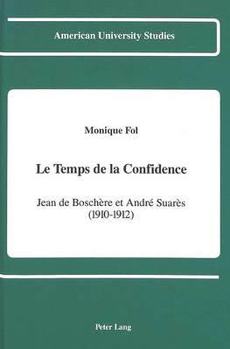 Cover image for Le Temps de la Confidence: Jean de Boschere et Andre Suares (1910-1912)