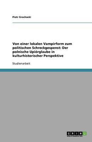 Cover image for Von einer lokalen Vampirform zum politischen Schreckgespenst: Der polnische Upiorglaube in kulturhistorischer Perspektive