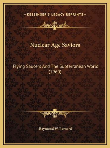 Nuclear Age Saviors: Flying Saucers and the Subterranean World (1960)