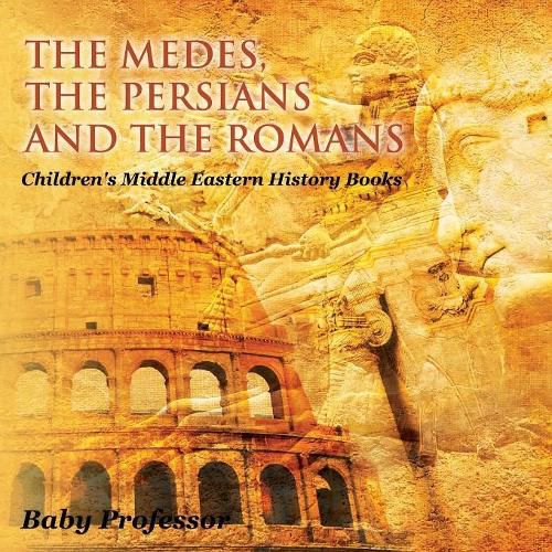 Cover image for The Medes, the Persians and the Romans Children's Middle Eastern History Books