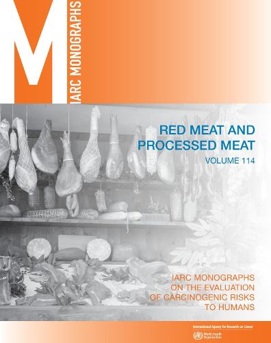 Red Meat and Processed Meat: IARC Monographs on the Evaluation of Carcinogenic Risks to Humans