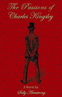 Cover image for The Passions of Charles Kingsley: A Novel