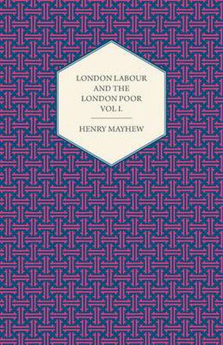 London Labour and the London Poor Volume I.