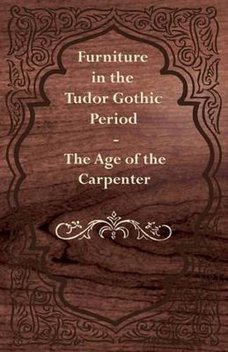 Cover image for Furniture in the Tudor Gothic Period - The Age of the Carpenter