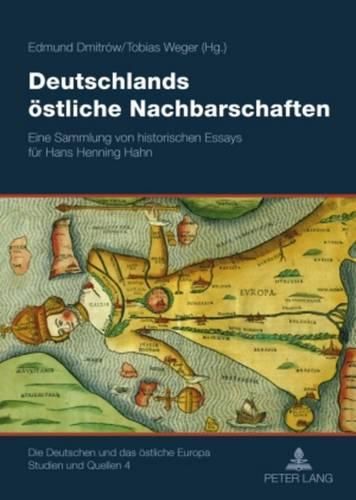 Deutschlands Oestliche Nachbarschaften: Eine Sammlung Von Historischen Essays Fuer Hans Henning Hahn