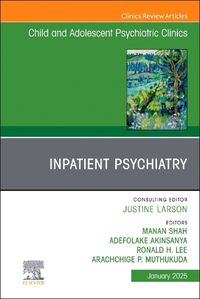 Cover image for Inpatient Psychiatry, An Issue of Child and Adolescent Psychiatric Clinics of North America: Volume 34-1