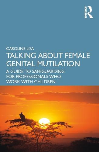 Cover image for Talking About Female Genital Mutilation: A Guide to Safeguarding for Professionals who Work with Children