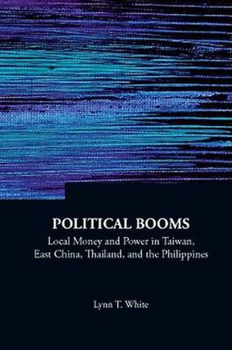 Cover image for Political Booms: Local Money And Power In Taiwan, East China, Thailand, And The Philippines