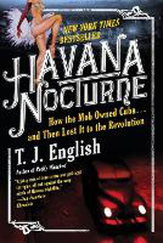 Cover image for Havana Nocturne: How the Mob Owned Cuba...and Then Lost It to the Revolution