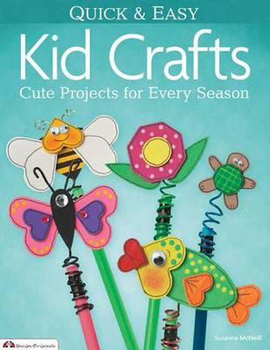 Cover image for Quick & Easy Kid Crafts: Cute Projects for Every Season