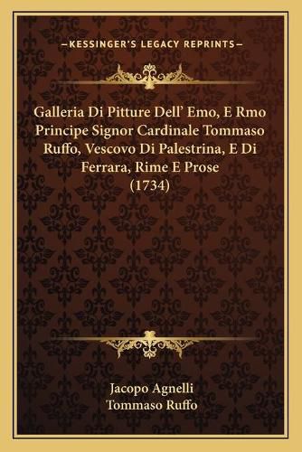 Cover image for Galleria Di Pitture Dell' Emo, E Rmo Principe Signor Cardinale Tommaso Ruffo, Vescovo Di Palestrina, E Di Ferrara, Rime E Prose (1734)