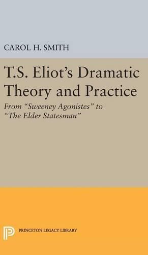 Cover image for T.S. Eliot's Dramatic Theory and Practice: From Sweeney Agonistes to the Elder Statesman