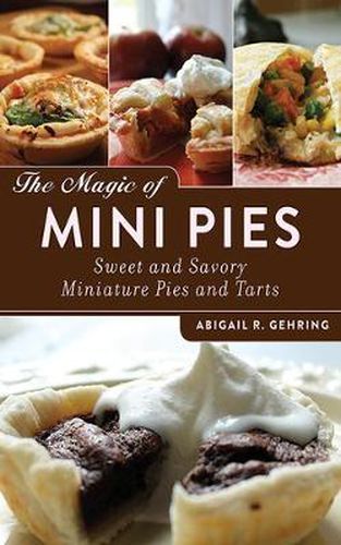 Cover image for The Magic of Mini Pies: Sweet and Savory Miniature Pies and Tarts