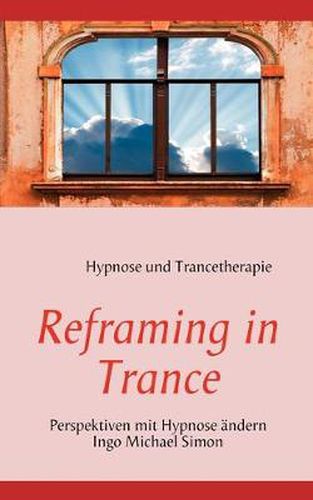 Cover image for Reframing in Trance: Perspektiven mit Hypnose andern