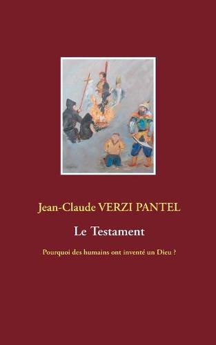 Cover image for Le Testament: Pourquoi des humains ont invente un Dieu ?