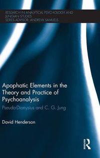 Cover image for Apophatic Elements in the Theory and Practice of Psychoanalysis: Pseudo-Dionysius and C.G. Jung