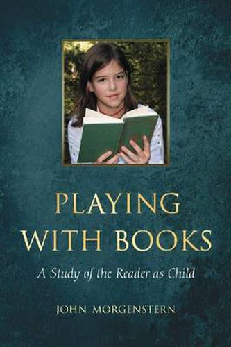 Cover image for Playing with Books: A Study of the Reader as Child