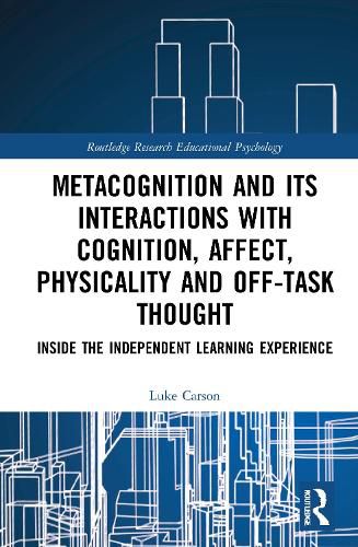 Cover image for Metacognition and Its Interactions with Cognition, Affect, Physicality and Off-Task Thought: Inside the Independent Learning Experience