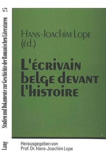 Cover image for L'Ecrivain Belge Devant L'Histoire: Colloque International Organise A L'Universite de Marburg Les 12 Et 13 Octobre 1990. Sous La Direction de Hans-Joachim Lope