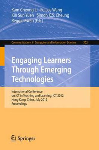 Cover image for Engaging Learners Through Emerging Technologies: International Conference on ICT in Teaching and Learning, ICT 2012, Hong Kong, China, July 4-6, 2012. Proceedings