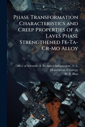 Cover image for Phase Transformation Characteristics and Creep Properties of a Laves Phase Strengthened Fe-Ta-Cr-Mo Alloy